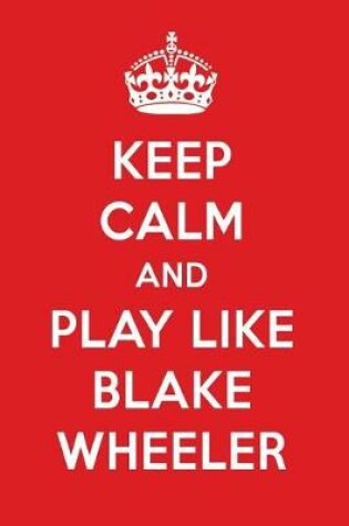 Cover of Keep Calm and Play Like Blake Wheeler