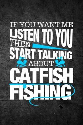 Book cover for If You Want Me To Listen To You Then Start Talking About Catfish Fishing