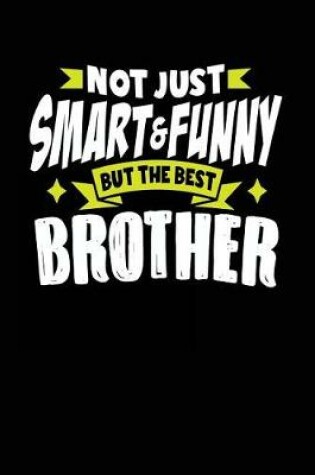 Cover of Not Just Smart & Funny But the Best Brother