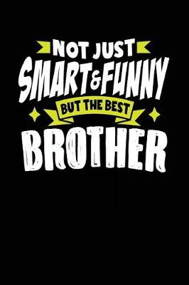 Book cover for Not Just Smart & Funny But the Best Brother