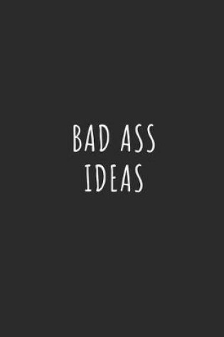 Cover of Bad Ass Ideas