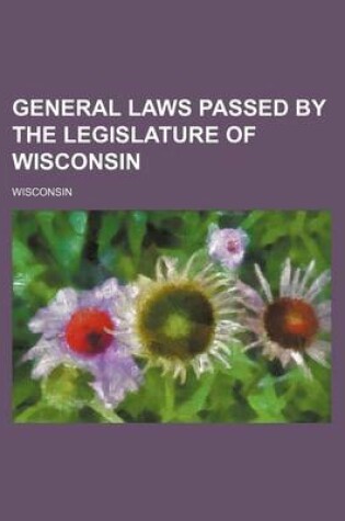 Cover of General Laws Passed by the Legislature of Wisconsin