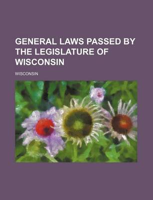 Book cover for General Laws Passed by the Legislature of Wisconsin