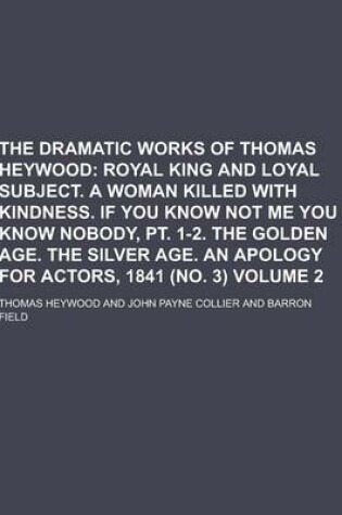 Cover of The Dramatic Works of Thomas Heywood Volume 2