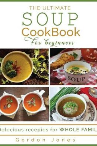 Cover of The Ultimate Soup Cookbook for Beginners