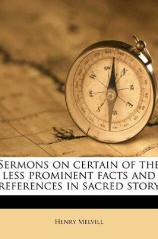 Cover of Sermons on Certain of the Less Prominent Facts and References in Sacred Story