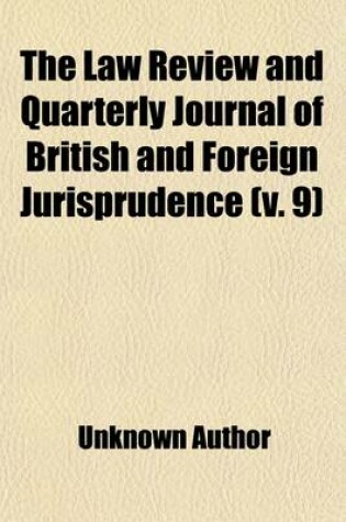 Cover of The Law Review and Quarterly Journal of British and Foreign Jurisprudence (Volume 9)