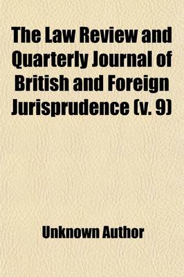 Book cover for The Law Review and Quarterly Journal of British and Foreign Jurisprudence (Volume 9)