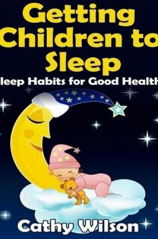 Cover of Getting Children to Sleep: Sleep Habits for Good Health