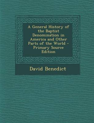 Book cover for A General History of the Baptist Denomination in America and Other Parts of the World - Primary Source Edition