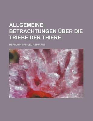 Book cover for Allgemeine Betrachtungen Uber Die Triebe Der Thiere