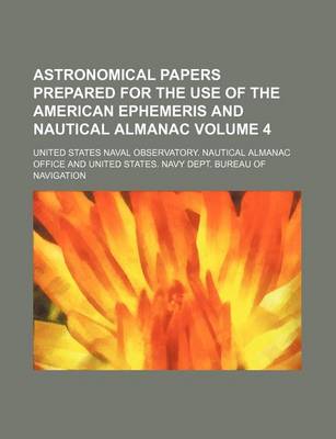 Book cover for Astronomical Papers Prepared for the Use of the American Ephemeris and Nautical Almanac Volume 4