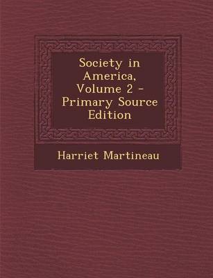 Book cover for Society in America, Volume 2 - Primary Source Edition