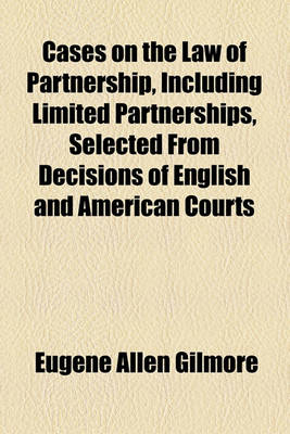 Book cover for Cases on the Law of Partnership, Including Limited Partnerships, Selected from Decisions of English and American Courts