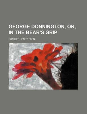 Book cover for George Donnington, Or, in the Bear's Grip