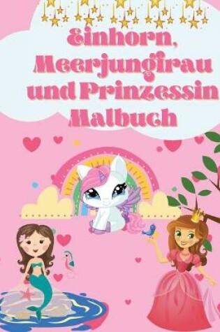 Cover of Einhorn, Meerjungfrau und Prinzessin Farbung Buch