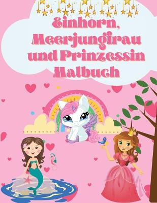 Book cover for Einhorn, Meerjungfrau und Prinzessin Farbung Buch