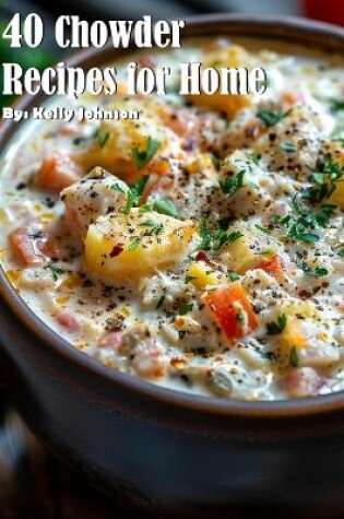 Cover of 40 Chowder Recipes for Home