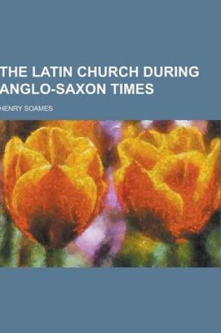 Cover of The Latin Church During Anglo-Saxon Times