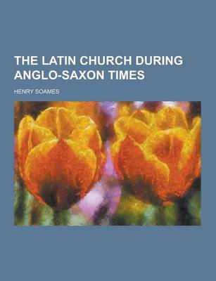 Book cover for The Latin Church During Anglo-Saxon Times