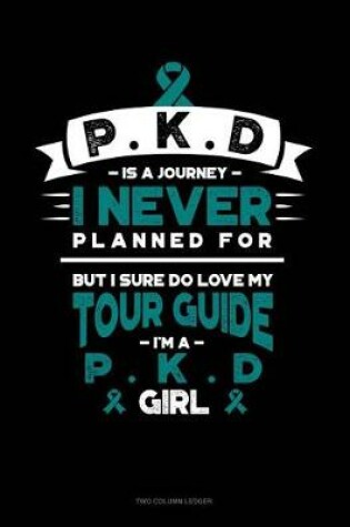 Cover of Pkd Is a Journey I Never Planned For, But I Sure Do Love My Tour Guide, I'm a Pkd Girl