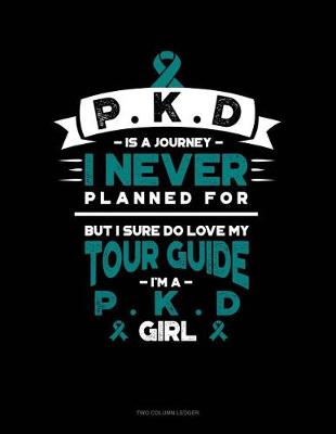 Book cover for Pkd Is a Journey I Never Planned For, But I Sure Do Love My Tour Guide, I'm a Pkd Girl