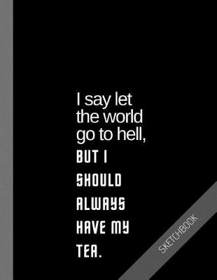 Book cover for I say let the world go to hell, but I should always have my tea