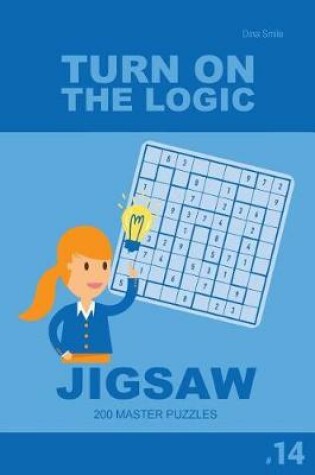 Cover of Turn On The Logic Jigsaw 200 Master Puzzles 9x9 (Volume 14)