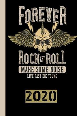 Book cover for Forever Rock And Roll Make Some Noise Live Fast Die Young 2020