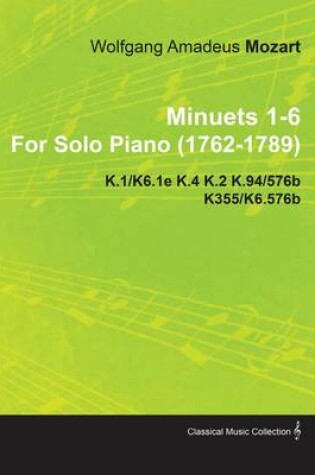 Cover of Minuets 1-6 by Wolfgang Amadeus Mozart for Solo Piano (1762-1789) K.1/K6.1e K.4 K.2 K.94/576b K355/K6.576b