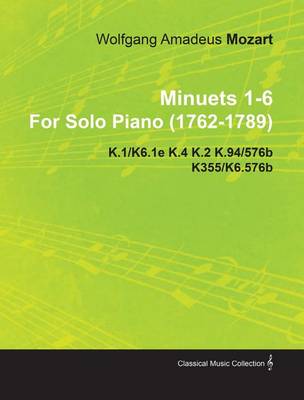 Book cover for Minuets 1-6 by Wolfgang Amadeus Mozart for Solo Piano (1762-1789) K.1/K6.1e K.4 K.2 K.94/576b K355/K6.576b