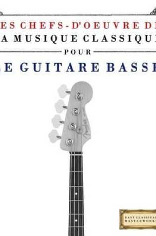 Cover of Les Chefs-d'Oeuvre de la Musique Classique Pour Le Guitare Basse