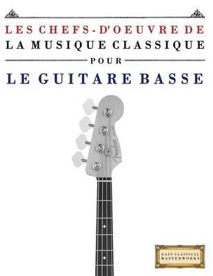 Book cover for Les Chefs-d'Oeuvre de la Musique Classique Pour Le Guitare Basse