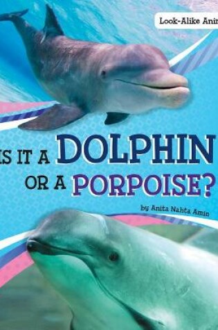 Cover of Is it a Dolphin or a Porpoise