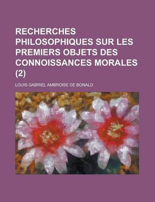 Book cover for Recherches Philosophiques Sur Les Premiers Objets Des Connoissances Morales (2 )