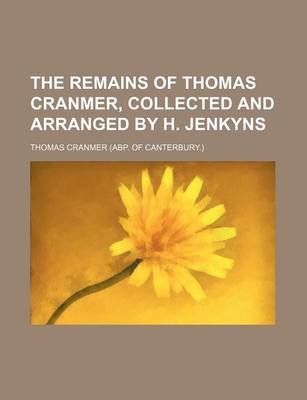 Book cover for The Remains of Thomas Cranmer, Collected and Arranged by H. Jenkyns