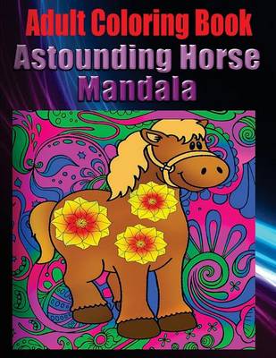 Book cover for Adult Coloring Book: Astounding Horse Mandala