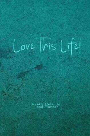 Cover of Love this Life Weekly Calendar and Planner