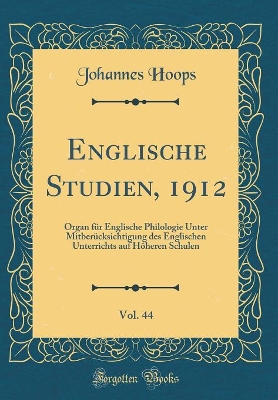 Book cover for Englische Studien, 1912, Vol. 44: Organ für Englische Philologie Unter Mitberücksichtigung des Englischen Unterrichts auf Höheren Schulen (Classic Reprint)