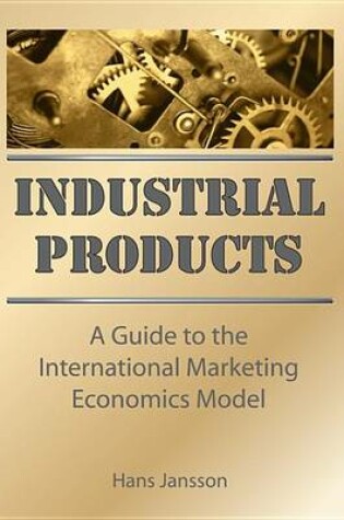 Cover of Industrial Products: A Guide to the International Marketing Economics Model