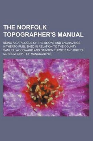 Cover of The Norfolk Topographer's Manual; Being a Catalogue of the Books and Engravings Hitherto Published in Relation to the County