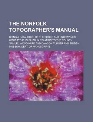 Book cover for The Norfolk Topographer's Manual; Being a Catalogue of the Books and Engravings Hitherto Published in Relation to the County