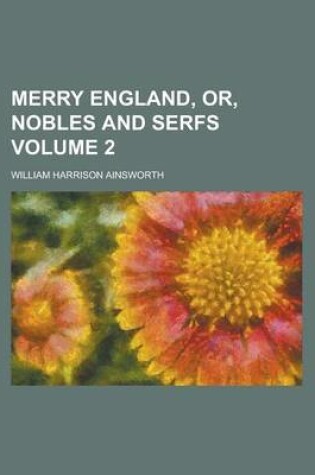 Cover of Merry England, Or, Nobles and Serfs Volume 2