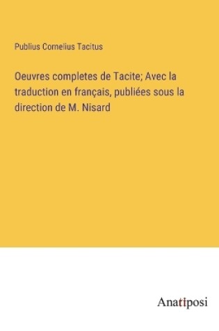 Cover of Oeuvres completes de Tacite; Avec la traduction en français, publiées sous la direction de M. Nisard