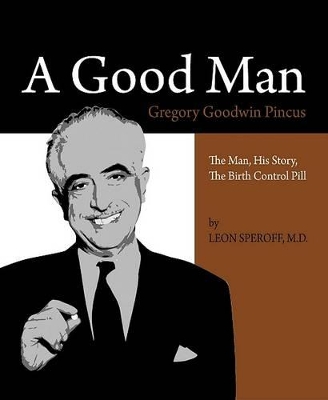 Book cover for A Good Man: Gregory Goodwin Pincus