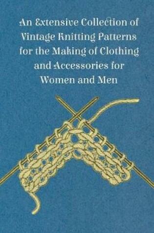 Cover of An Extensive Collection of Vintage Knitting Patterns for the Making of Clothing and Accessories for Women and Men