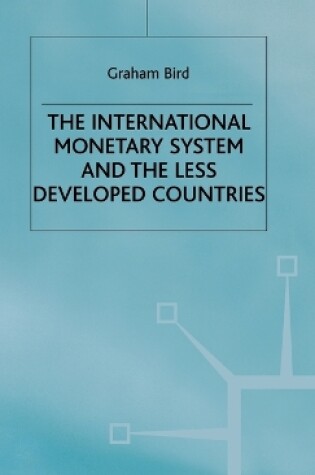 Cover of The International Monetary System and the Less Developed Countries