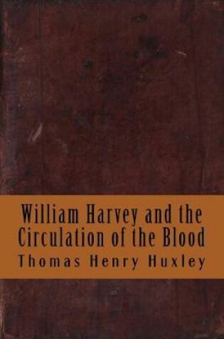 Cover of William Harvey and the Circulation of the Blood