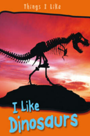 Cover of I Like Dinosaurs