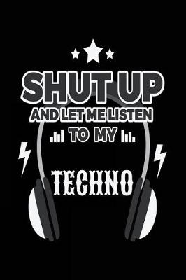 Book cover for Shut Up And Let Me Listen To My Techno